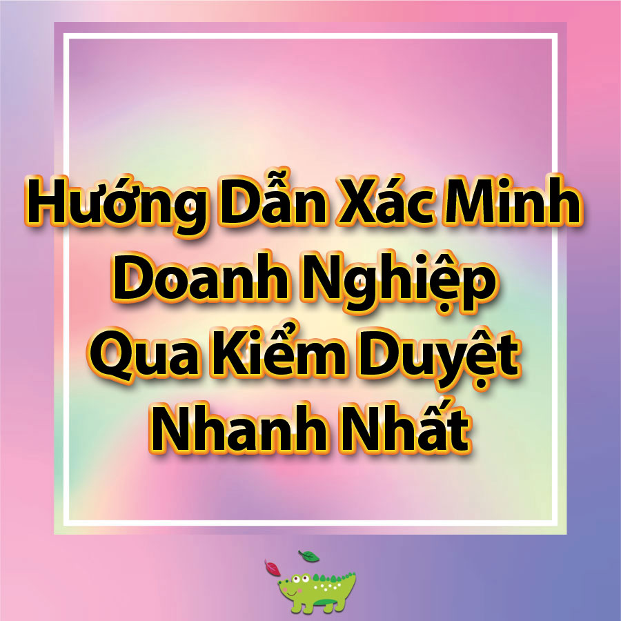 Hướng Dẫn Xác Minh Doanh Nghiệp Qua Kiểm Duyệt Nhanh Nhất - Hà Trọng Hưng