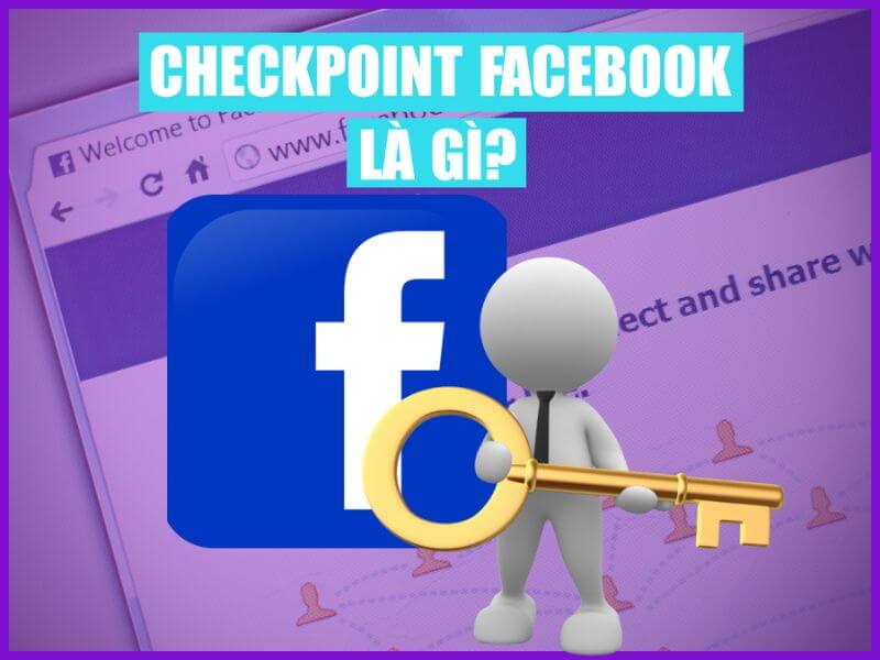 Lí do tài khoản dính checkpoint facebook