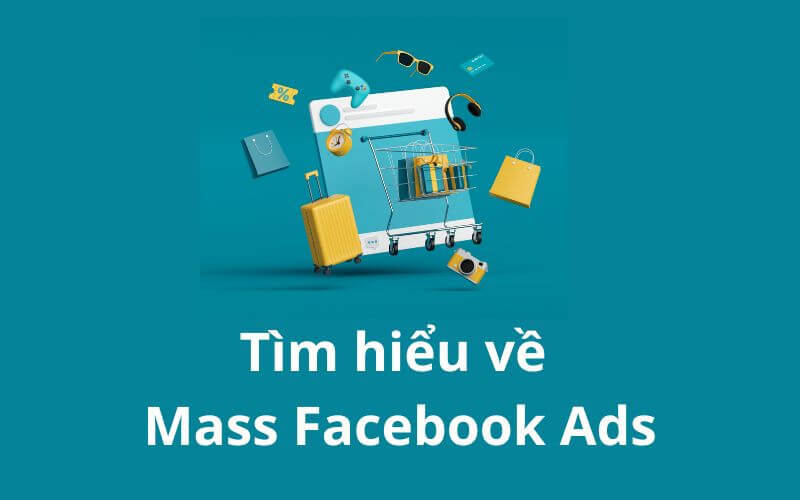 Hướng dẫn chi tiết cách sử dụng mass facebook ads